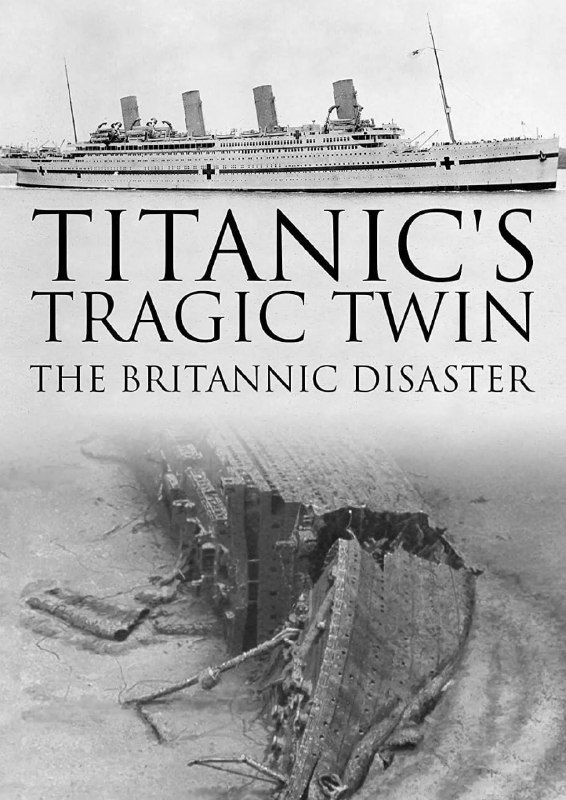 不列颠尼克号沉船揭秘 Titanic's Tragic Twin: The Britannic Disaster (2016)